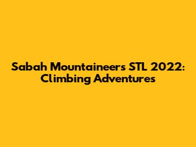 Sabah Mountaineers STL 2022: Climbing Adventures