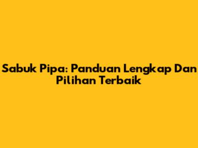 Sabuk Pipa: Panduan Lengkap Dan Pilihan Terbaik