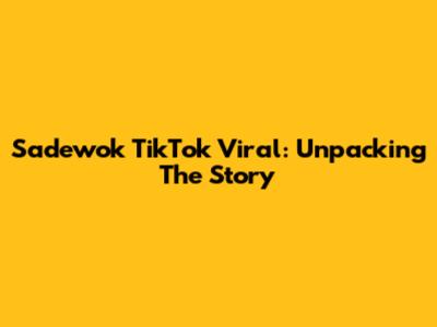 Sadewok TikTok Viral: Unpacking The Story