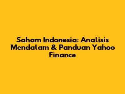 Saham Indonesia: Analisis Mendalam & Panduan Yahoo Finance