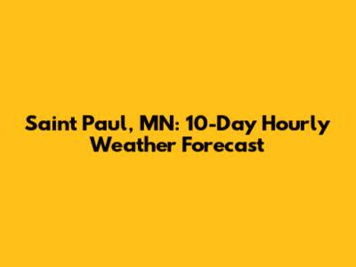 Saint Paul, MN: 10-Day Hourly Weather Forecast