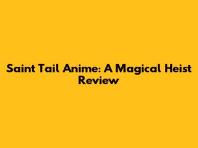 Saint Tail Anime: A Magical Heist Review