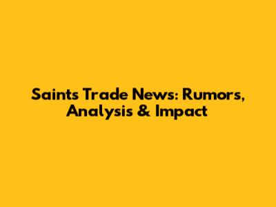 Saints Trade News: Rumors, Analysis & Impact