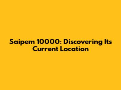Saipem 10000: Discovering Its Current Location