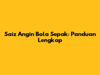 Saiz Angin Bola Sepak: Panduan Lengkap