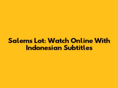 Salem's Lot: Watch Online With Indonesian Subtitles
