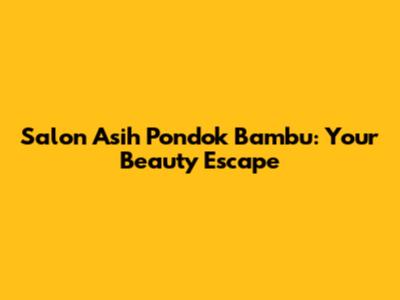 Salon Asih Pondok Bambu: Your Beauty Escape