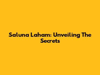 Saluna Laham: Unveiling The Secrets