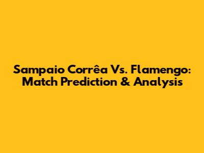 Sampaio Corrêa Vs. Flamengo: Match Prediction & Analysis