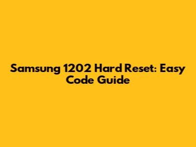 Samsung 1202 Hard Reset: Easy Code Guide