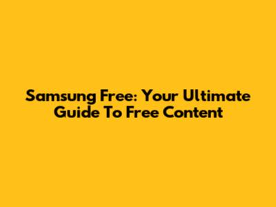 Samsung Free: Your Ultimate Guide To Free Content