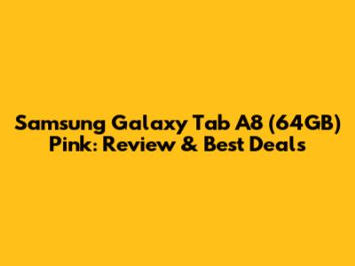 Samsung Galaxy Tab A8 (64GB) Pink: Review & Best Deals