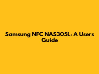 Samsung NFC NAS305L: A User's Guide