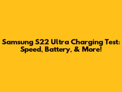 Samsung S22 Ultra Charging Test: Speed, Battery, & More!