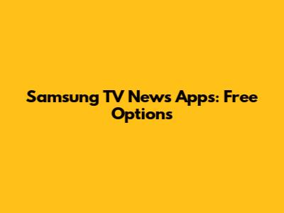 Samsung TV News Apps: Free Options