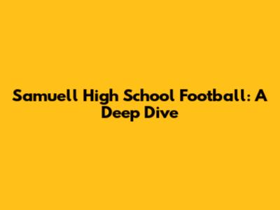 Samuell High School Football: A Deep Dive