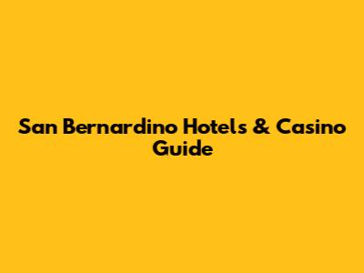 San Bernardino Hotels & Casino Guide