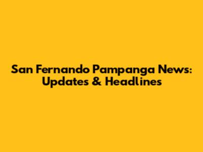 San Fernando Pampanga News: Updates & Headlines