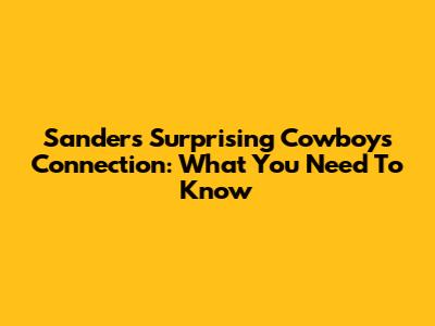 Sanders' Surprising Cowboys Connection: What You Need To Know