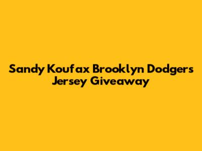 Sandy Koufax Brooklyn Dodgers Jersey Giveaway