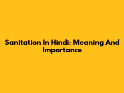 Sanitation In Hindi: Meaning And Importance