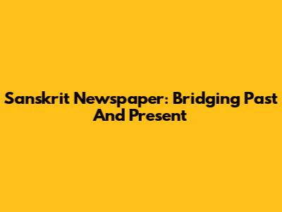 Sanskrit Newspaper: Bridging Past And Present