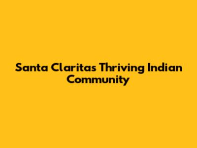 Santa Clarita's Thriving Indian Community