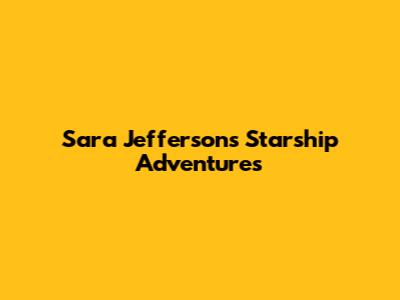 Sara Jefferson's Starship Adventures