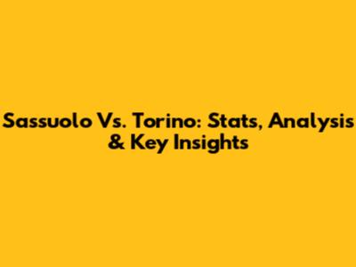 Sassuolo Vs. Torino: Stats, Analysis & Key Insights