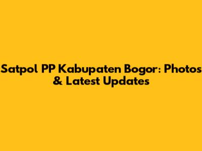 Satpol PP Kabupaten Bogor: Photos & Latest Updates