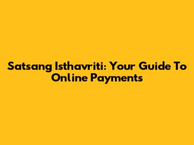 Satsang Isthavriti: Your Guide To Online Payments