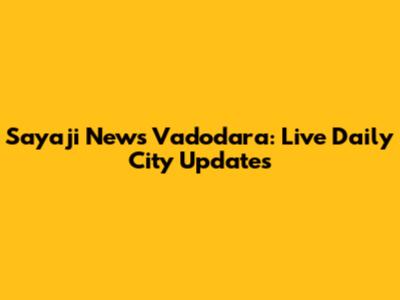 Sayaji News Vadodara: Live Daily City Updates