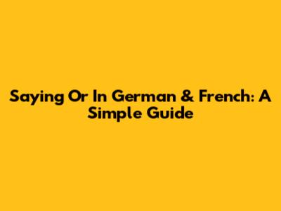 Saying "Or" In German & French: A Simple Guide