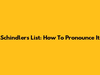Schindler's List: How To Pronounce It