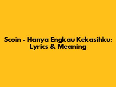 Scoin - Hanya Engkau Kekasihku: Lyrics & Meaning
