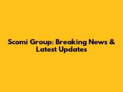 Scomi Group: Breaking News & Latest Updates