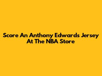 Score An Anthony Edwards Jersey At The NBA Store