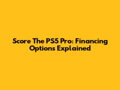 Score The PS5 Pro: Financing Options Explained