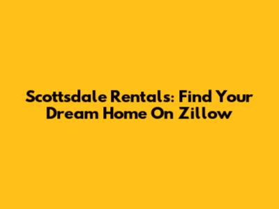 Scottsdale Rentals: Find Your Dream Home On Zillow