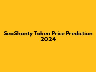 SeaShanty Token Price Prediction 2024