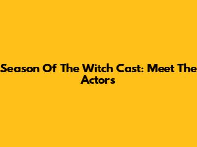Season Of The Witch Cast: Meet The Actors