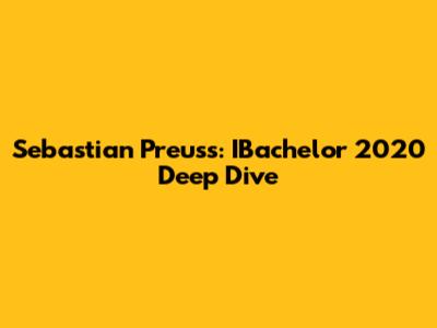 Sebastian Preuss: IBachelor 2020 Deep Dive