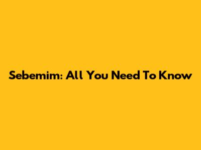 Sebemim: All You Need To Know