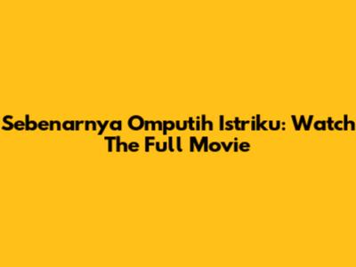 Sebenarnya Omputih Istriku: Watch The Full Movie