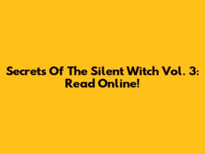 Secrets Of The Silent Witch Vol. 3: Read Online!