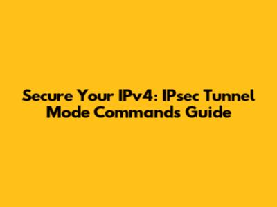 Secure Your IPv4: IPsec Tunnel Mode Commands Guide