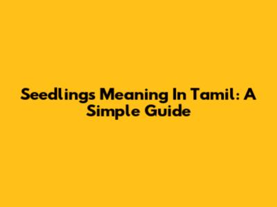 Seedlings Meaning In Tamil: A Simple Guide