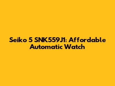 Seiko 5 SNK559J1: Affordable Automatic Watch
