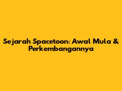 Sejarah Spacetoon: Awal Mula & Perkembangannya