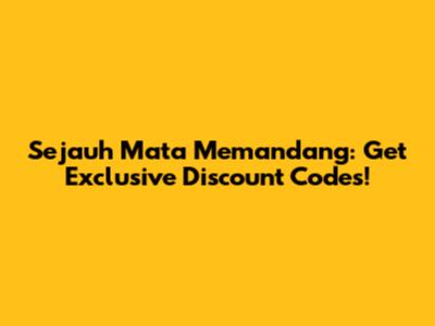 Sejauh Mata Memandang: Get Exclusive Discount Codes!
